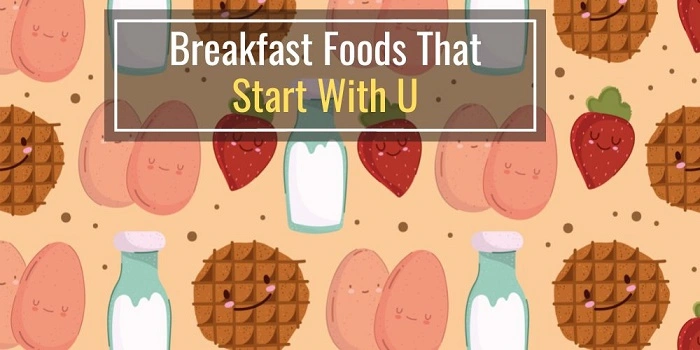 Breakfast Foods That Start With U